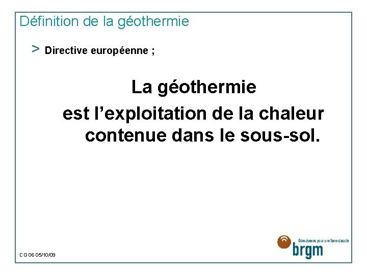 Définition de la géothermie > Directive européenne ; La géothermie est l’exploitation de la