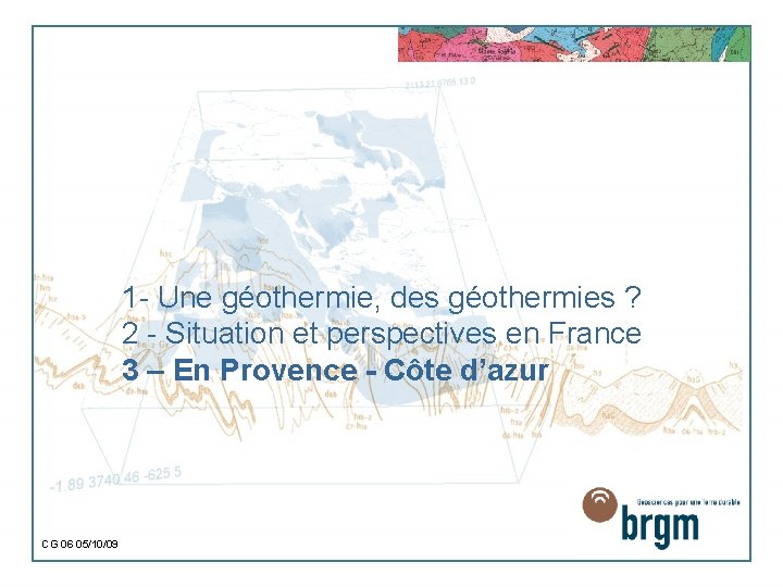 1 - Une géothermie, des géothermies ? 2 - Situation et perspectives en France
