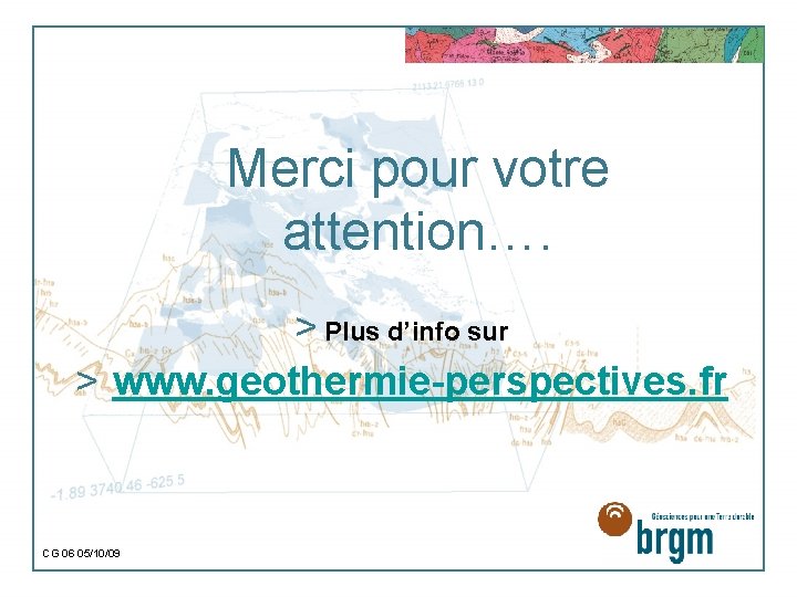 Merci pour votre attention…. > Plus d’info sur > www. geothermie-perspectives. fr CG 06