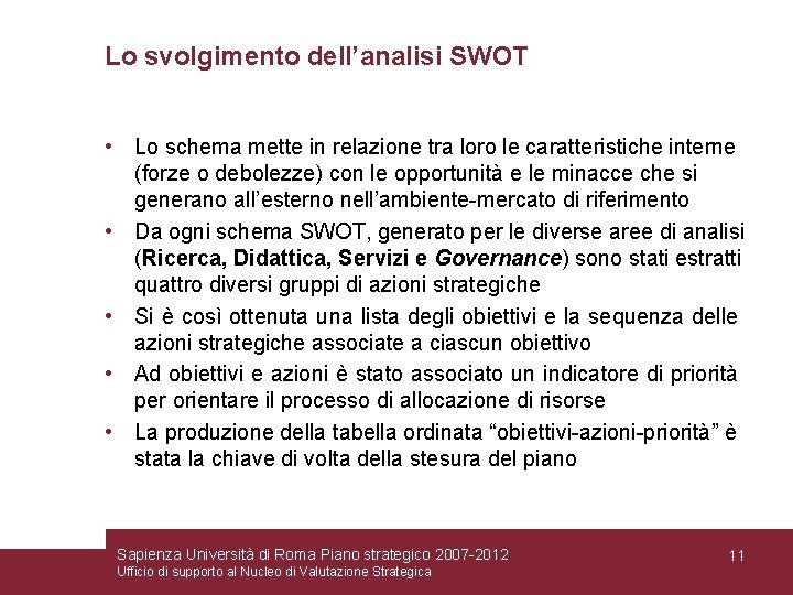Lo svolgimento dell’analisi SWOT • Lo schema mette in relazione tra loro le caratteristiche