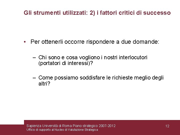 Gli strumenti utilizzati: 2) i fattori critici di successo • Per ottenerli occorre rispondere