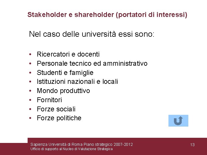 Stakeholder e shareholder (portatori di interessi) Nel caso delle università essi sono: • •