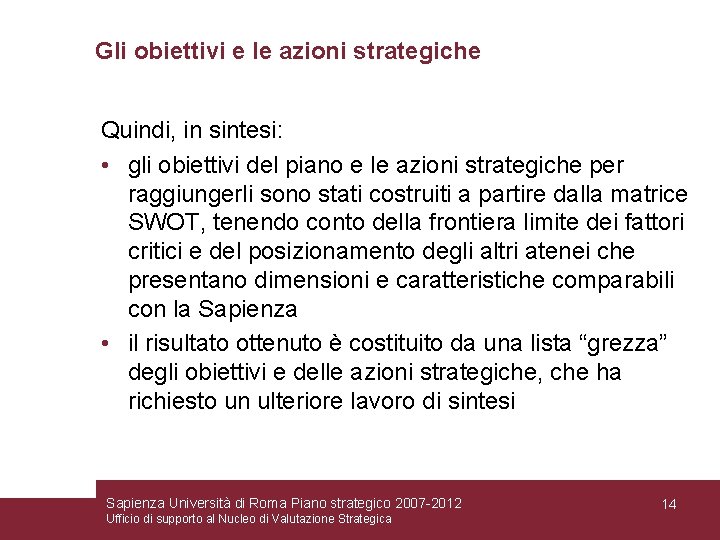 Gli obiettivi e le azioni strategiche Quindi, in sintesi: • gli obiettivi del piano