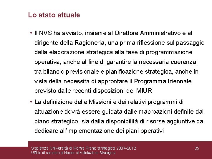 Lo stato attuale • Il NVS ha avviato, insieme al Direttore Amministrativo e al