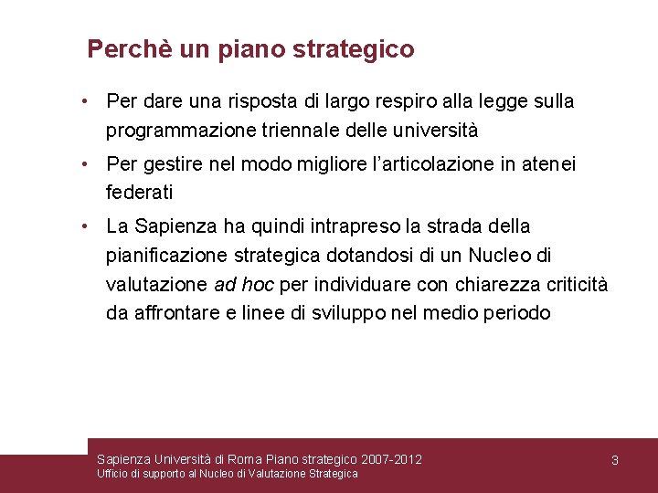 Perchè un piano strategico • Per dare una risposta di largo respiro alla legge