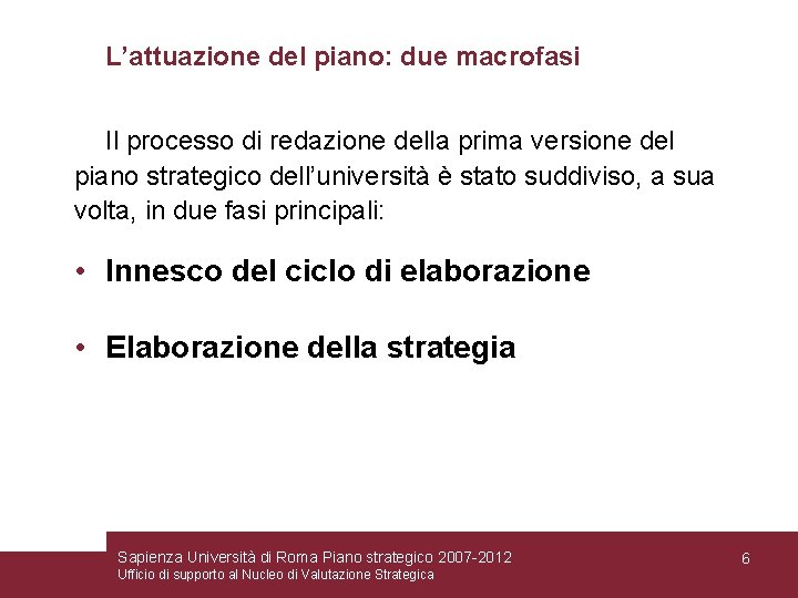 L’attuazione del piano: due macrofasi Il processo di redazione della prima versione del piano