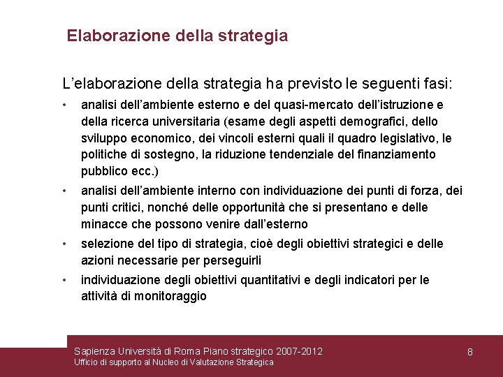 Elaborazione della strategia L’elaborazione della strategia ha previsto le seguenti fasi: • analisi dell’ambiente