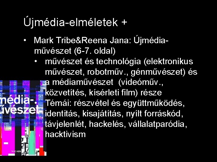 Újmédia-elméletek + • Mark Tribe&Reena Jana: Újmédiaművészet (6 -7. oldal) • művészet és technológia