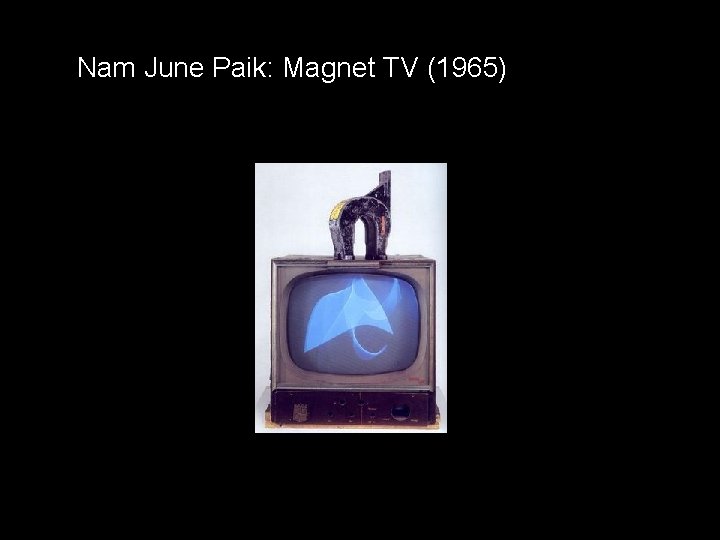 Nam June Paik: Magnet TV (1965) 