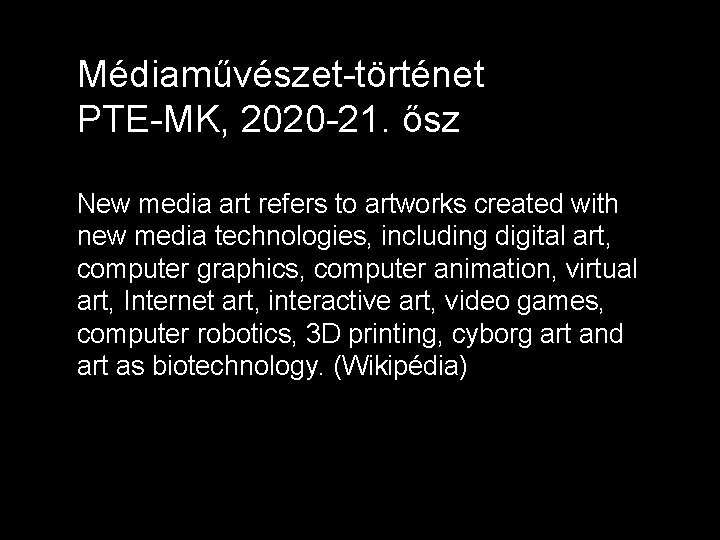 Médiaművészet-történet PTE-MK, 2020 -21. ősz New media art refers to artworks created with new