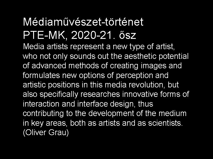 Médiaművészet-történet PTE-MK, 2020 -21. ősz Media artists represent a new type of artist, who