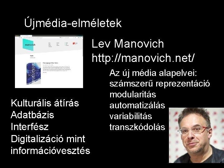Újmédia-elméletek Lev Manovich http: //manovich. net/ Kulturális átírás Adatbázis Interfész Digitalizáció mint információvesztés Az