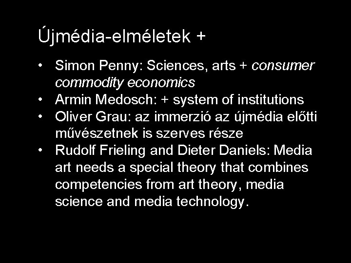 Újmédia-elméletek + • Simon Penny: Sciences, arts + consumer commodity economics • Armin Medosch: