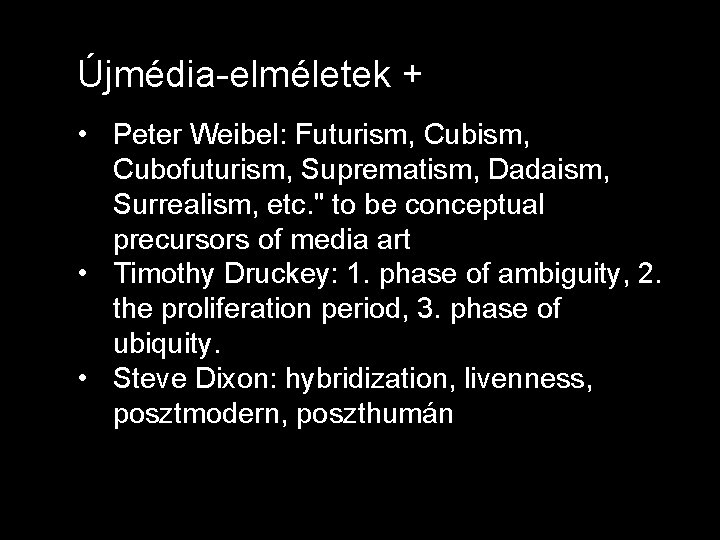 Újmédia-elméletek + • Peter Weibel: Futurism, Cubofuturism, Suprematism, Dadaism, Surrealism, etc. " to be