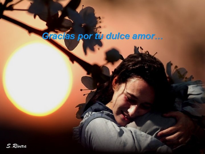 Gracias por tu dulce amor… 