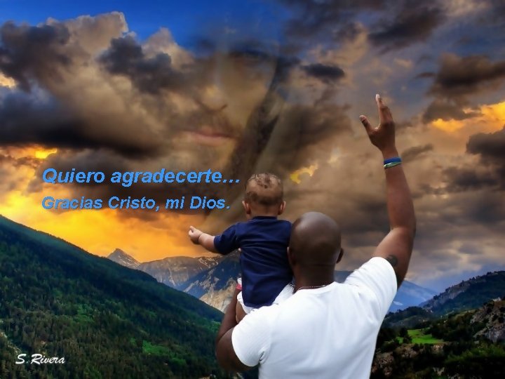 Quiero agradecerte… Gracias Cristo, mi Dios. 