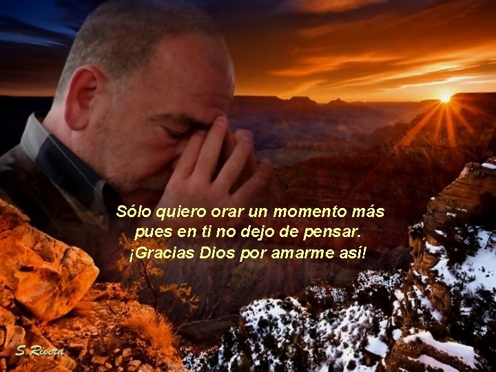 Sólo quiero orar un momento más pues en ti no dejo de pensar. ¡Gracias