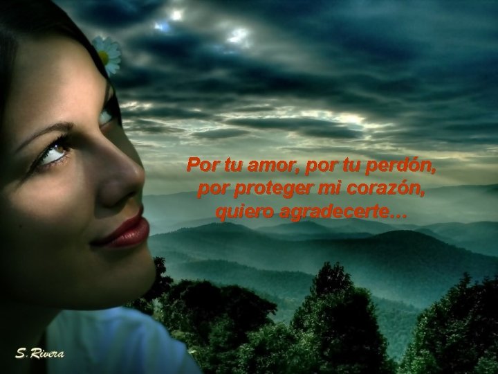 Por tu amor, por tu perdón, por proteger mi corazón, quiero agradecerte… 