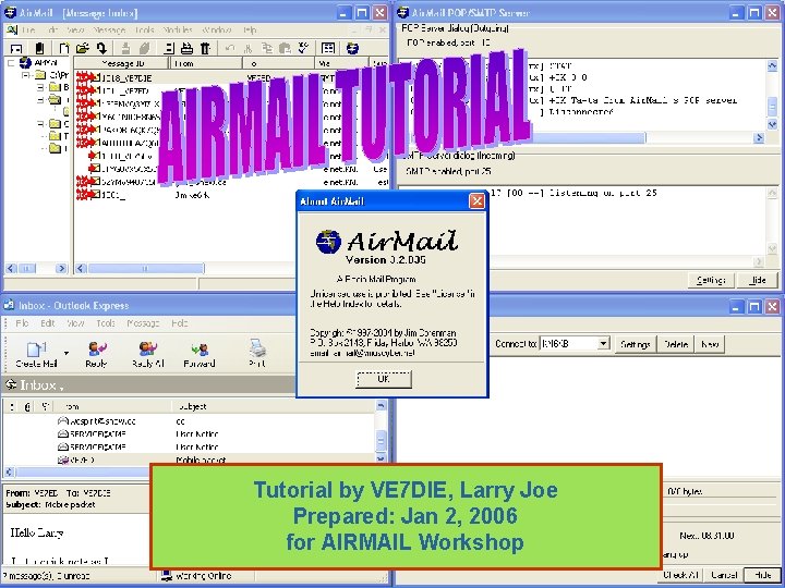 Tutorial by VE 7 DIE, Larry Joe Prepared: Jan 2, 2006 for AIRMAIL Workshop