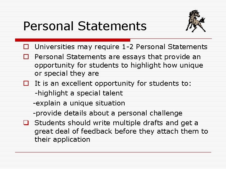 Personal Statements o Universities may require 1 -2 Personal Statements o Personal Statements are