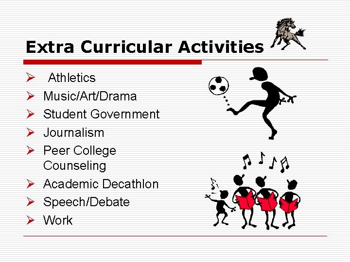 Extra Curricular Activities Ø Athletics Ø Ø Music/Art/Drama Student Government Journalism Peer College Counseling