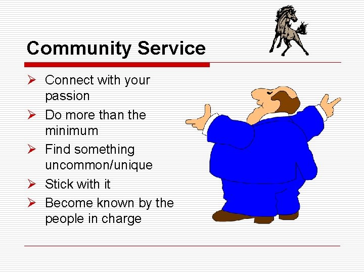 Community Service Ø Connect with your passion Ø Do more than the minimum Ø