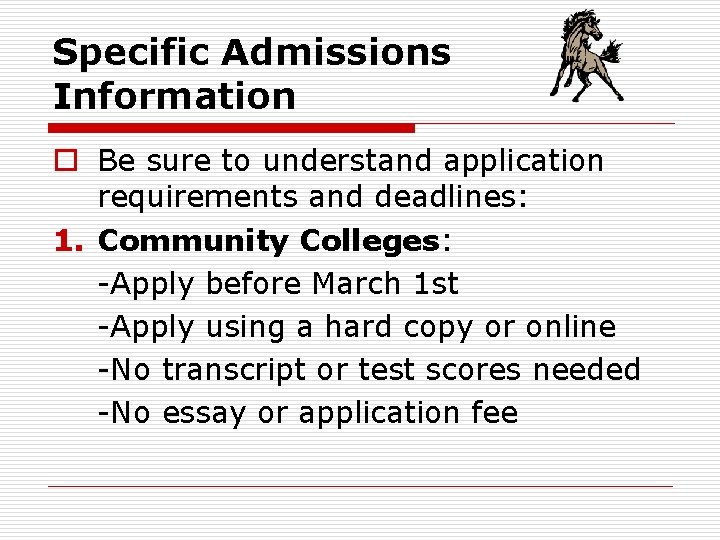 Specific Admissions Information o Be sure to understand application requirements and deadlines: 1. Community