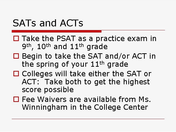 SATs and ACTs o Take the PSAT as a practice exam in 9 th,