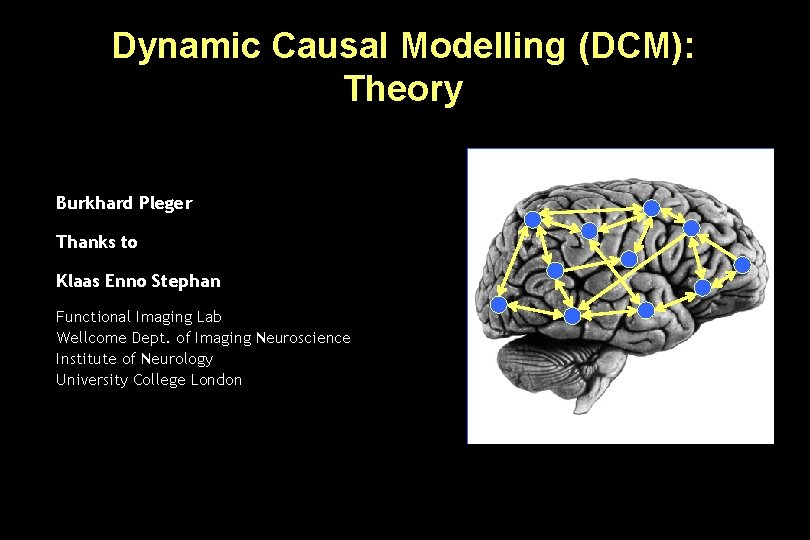 Dynamic Causal Modelling (DCM): Theory Burkhard Pleger Thanks to Klaas Enno Stephan Functional Imaging