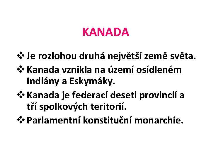 KANADA v Je rozlohou druhá největší země světa. v Kanada vznikla na území osídleném