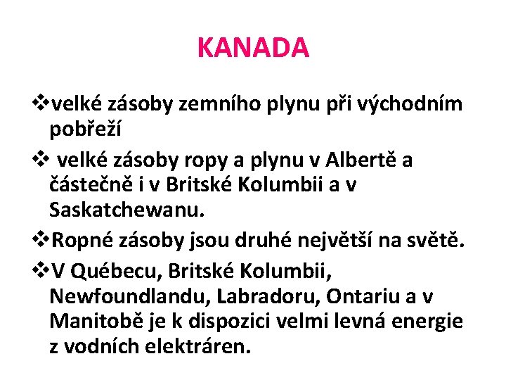 KANADA vvelké zásoby zemního plynu při východním pobřeží v velké zásoby ropy a plynu