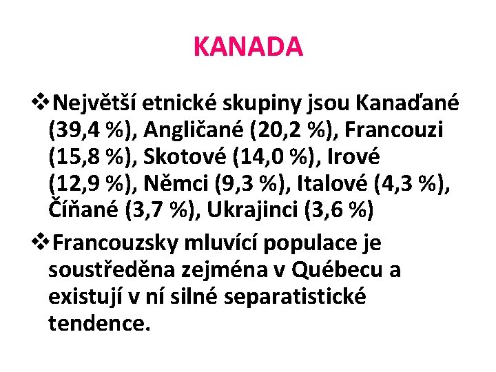 KANADA v. Největší etnické skupiny jsou Kanaďané (39, 4 %), Angličané (20, 2 %),