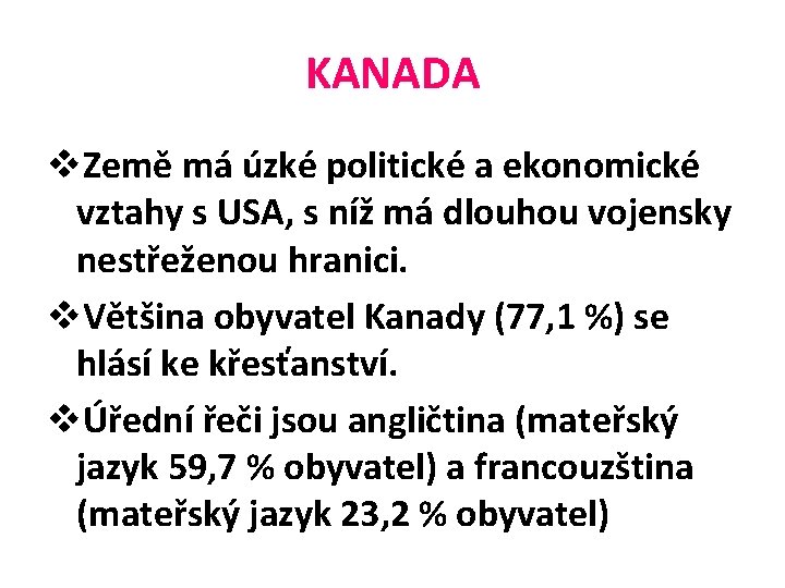 KANADA v. Země má úzké politické a ekonomické vztahy s USA, s níž má