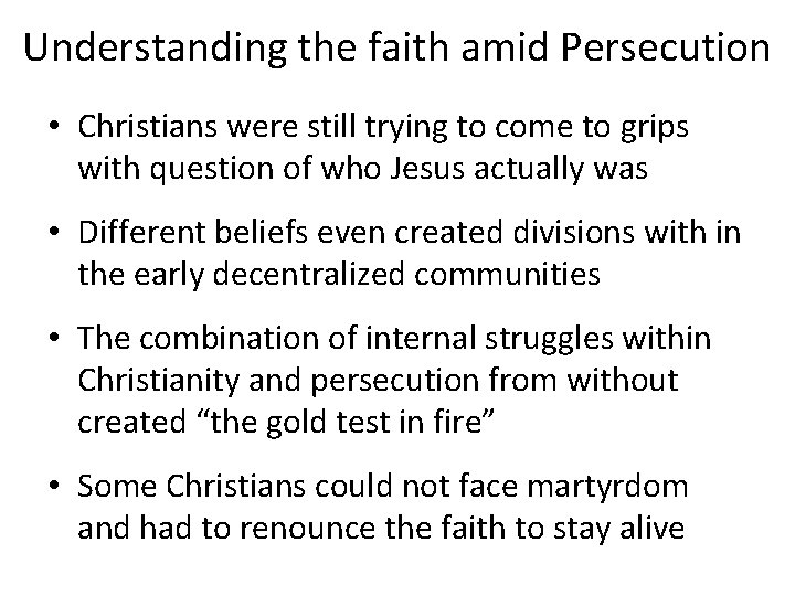 Understanding the faith amid Persecution • Christians were still trying to come to grips