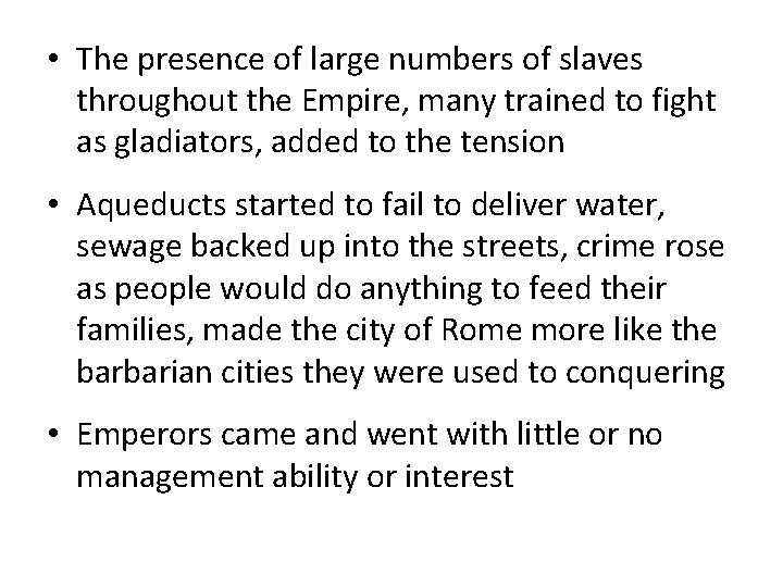  • The presence of large numbers of slaves throughout the Empire, many trained