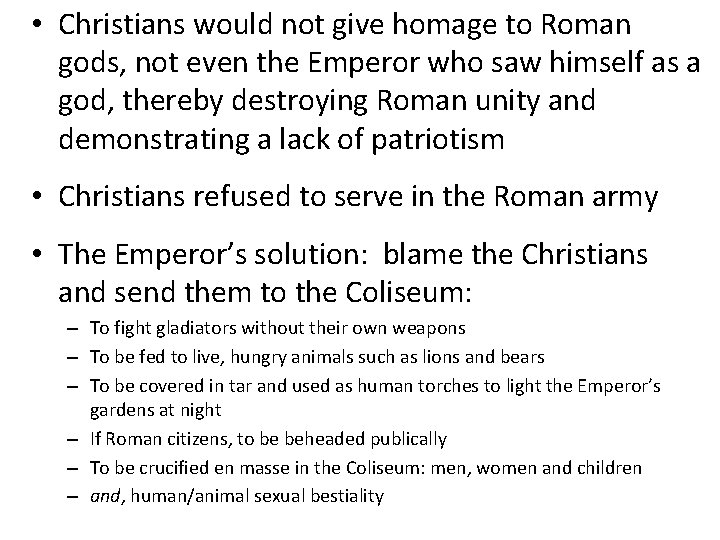  • Christians would not give homage to Roman gods, not even the Emperor