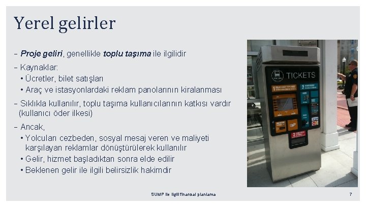 Yerel gelirler –Proje geliri, genellikle toplu taşıma ile ilgilidir –Kaynaklar: • Ücretler, bilet satışları