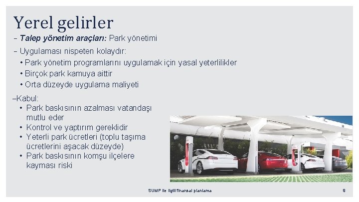 Yerel gelirler –Talep yönetim araçları: Park yönetimi –Uygulaması nispeten kolaydır: • Park yönetim programlarını