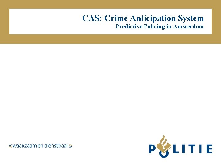 CAS: Crime Anticipation System Predictive Policing in Amsterdam 
