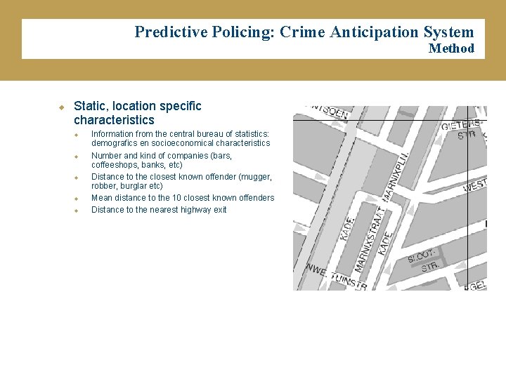 Predictive Policing: Crime Anticipation System Method u Static, location specific characteristics u u u