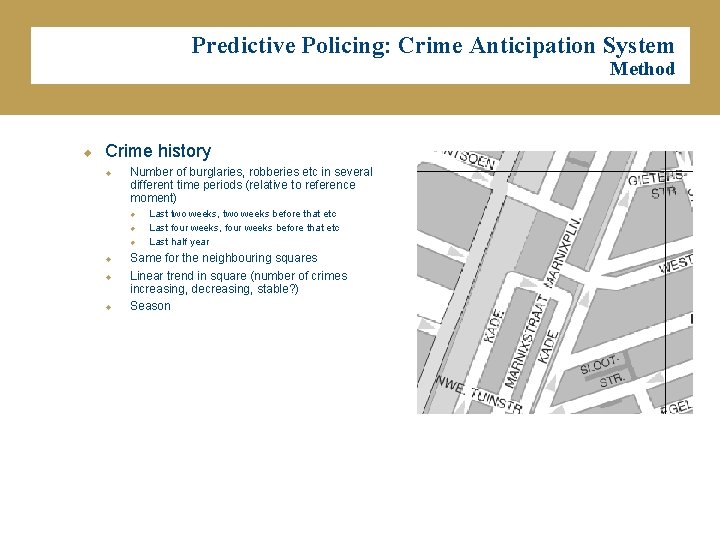Predictive Policing: Crime Anticipation System Method u Crime history u Number of burglaries, robberies