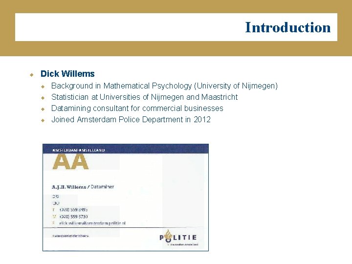 Introduction u Dick Willems u u Background in Mathematical Psychology (University of Nijmegen) Statistician