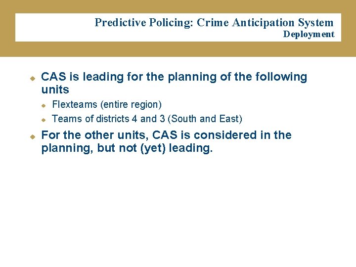 Predictive Policing: Crime Anticipation System Deployment u CAS is leading for the planning of