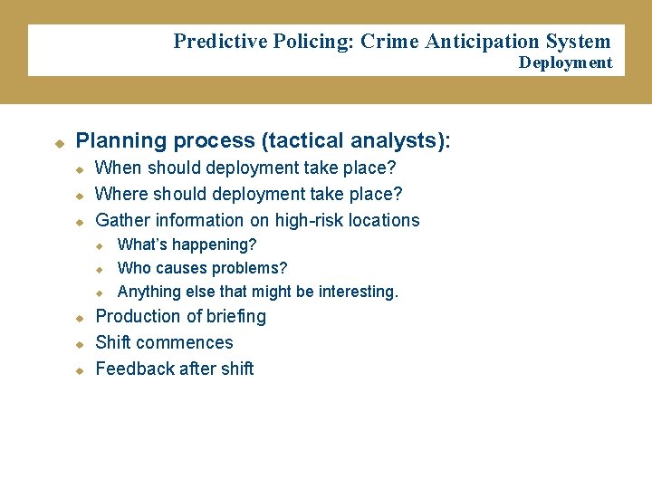 Predictive Policing: Crime Anticipation System Deployment u Planning process (tactical analysts): u u u