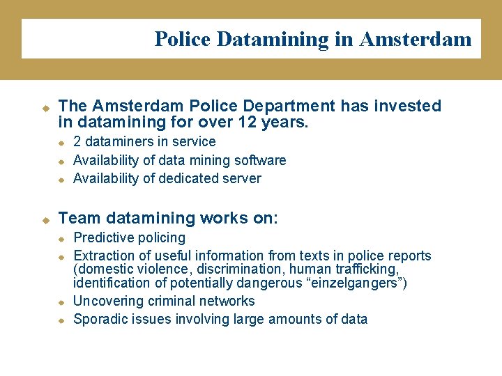 Police Datamining in Amsterdam u The Amsterdam Police Department has invested in datamining for