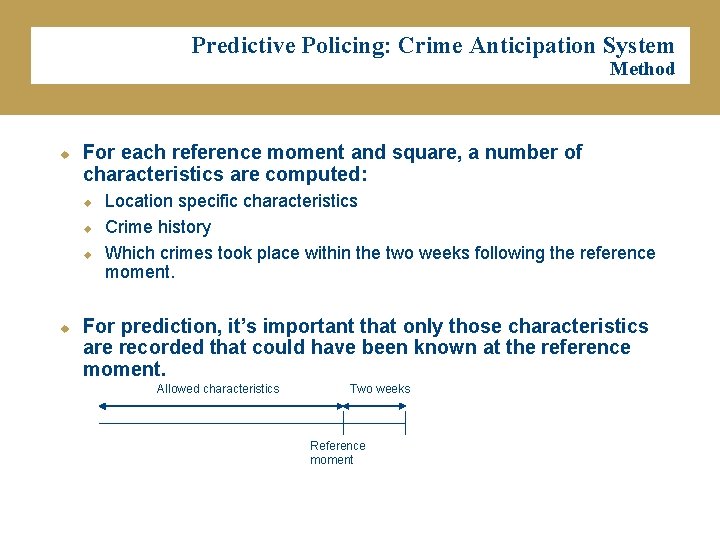 Predictive Policing: Crime Anticipation System Method u For each reference moment and square, a