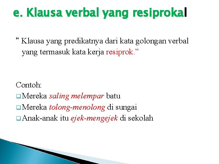 e. Klausa verbal yang resiprokal “ Klausa yang predikatnya dari kata golongan verbal yang