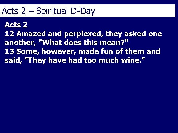 Acts 2 – Spiritual D-Day Acts 2 12 Amazed and perplexed, they asked one