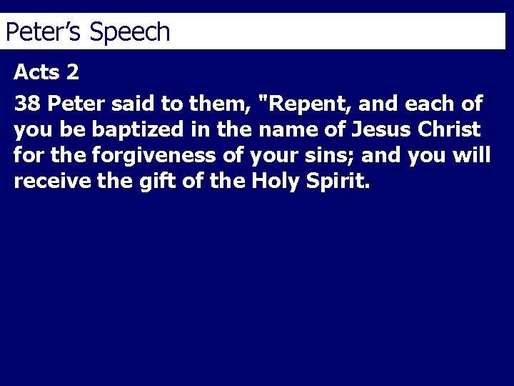 Peter’s Speech Acts 2 38 Peter said to them, "Repent, and each of you