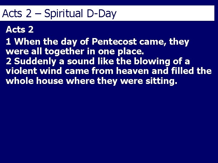 Acts 2 – Spiritual D-Day Acts 2 1 When the day of Pentecost came,